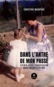 DANS L'ANTRE DE MON PASSE - CHEMIN VERS L'ACCEPTATION ET LA RECONCILIATION