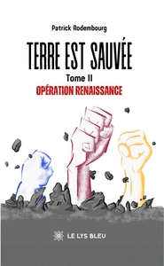 TERRE EST SAUVEE - TOME II: OPERATION RENAISSANCE
