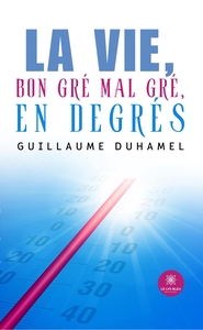 La vie, bon gré mal gré, en degrés