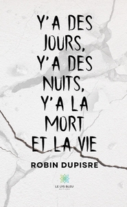 Y'a des jours, y'a des nuits, y'a la mort et la vie