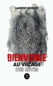 BIENVENUE AU VILLAGE DES REVES