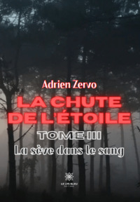 La chute de l’étoile - Tome III  : La sève dans le sang