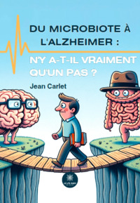 Du microbiote à l’Alzheimer : n’y a-t-il vraiment qu’un pas ?