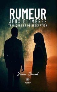 RUMEUR - JEUX D'OMBRES: TRAGIQUES ET DE REDEMPTION
