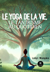 Le yoga de la vie, le tantrisme au quotidien