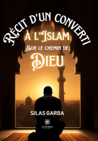 Récit d’un converti à l’islam sur le chemin de Dieu