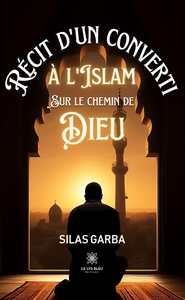 RECIT D'UN CONVERTI A L'ISLAM SUR LE CHEMIN DE DIEU