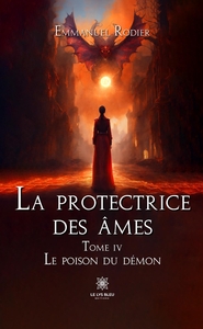 LA PROTECTRICE DES AMES - TOME IV : LE POISON DU DEMON