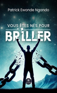 VOUS ETES NES POUR BRILLER
