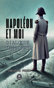 NAPOLEON ET MOI - DIALOGUE IMPROMPTU