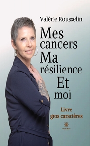 MES CANCERS, MA RESILIENCE ET MOI - LIVRE GROS CARACTERES