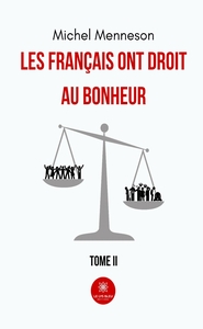 LES FRANCAIS ONT DROIT AU BONHEUR - TOME II