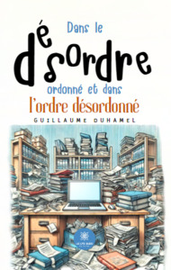 Dans le désordre ordonné et dans l’ordre désordonné