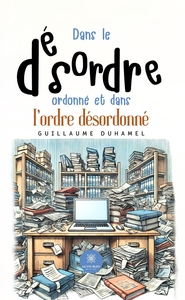 Dans le désordre ordonné et dans l'ordre désordonné