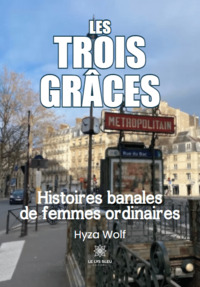 Les Trois Grâces - Histoires banales de femmes ordinaires