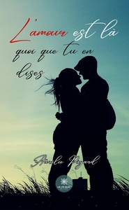L'AMOUR EST LA QUOI QUE TU EN DISES