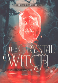 The Crystal Witch - Tome I : L’éveil de la magie