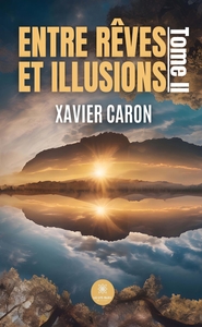 ENTRE REVES ET ILLUSIONS - TOME II