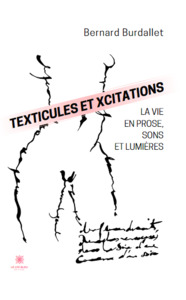 Texticules et xcitations - La vie en prose, sons et lumières