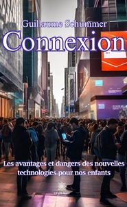 CONNEXION - LES AVANTAGES ET DANGERS DES NOUVELLES TECHNOLOGIES POUR NOS ENFANTS