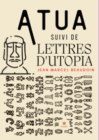 Atua - suivi de Lettres d’Utopia