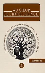 Au coeur de l'intelligence :  comprendre les concepts, la cohérence et leur transformation