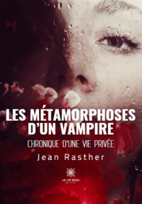 Les métamorphoses d’un vampire - Chronique d’une vie privée