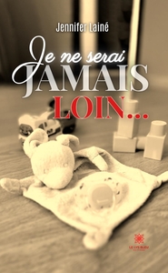 JE NE SERAI JAMAIS LOIN...