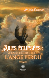 Ailes éclipsées :  à la recherche de l’ange perdu - Tome I