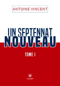 Un septennat  nouveau - Tome I