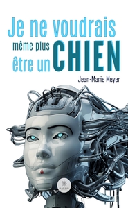 Je ne voudrais même plus être un chien. .........