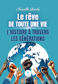 Le rêve de toute une vie - L’histoire à travers les générations