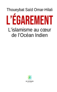L'EGAREMENT - L'ISLAMISME AU COEUR DE L'OCEAN INDIEN