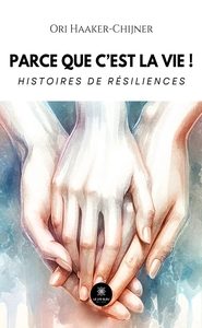 PARCE QUE C'EST LA VIE ! - HISTOIRES DE RESILIENCES