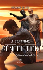 LA SOUFFRANCE EST UNE BENEDICTION