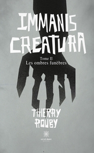 IMMANIS CREATURA - TOME II : LES OMBRES FUNEBRES