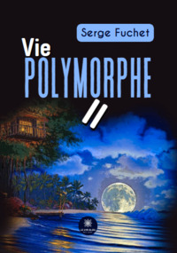 Vie polymorphe II