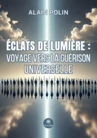 Éclats de lumière : voyage vers la guérison universelle