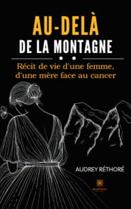 Au-delà de la montagne - Récit de vie d’une femme, d’une mère face au cancer