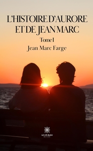 L'HISTOIRE D'AURORE ET DE JEAN MARC - TOME I