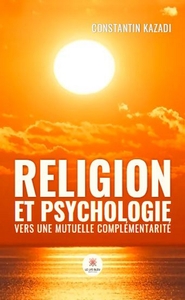 RELIGION ET PSYCHOLOGIE - VERS UNE MUTUELLE COMPLEMENTARITE