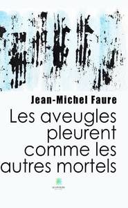 Les aveugles pleurent comme les autres mortels