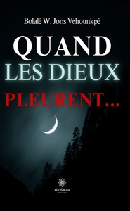 QUAND LES DIEUX PLEURENT...