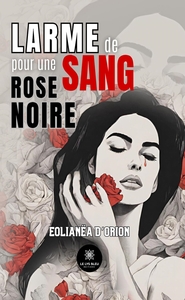LARME DE SANG POUR UNE ROSE NOIRE