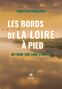 Les bords de la Loire à pied - De Cosne-sur-Loire à Nantes