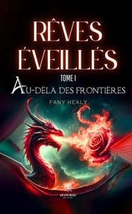 REVES EVEILLES - TOME I : AU-DELA DES FRONTIERES