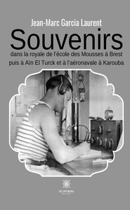 SOUVENIRS - ANS LA ROYALE DE L'ECOLE DES MOUSSES A BREST PUIS A AIN EL TURCK ET A L'AERONAVALE A KAR