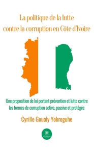 LA POLITIQUE DE LA LUTTE CONTRE LA CORRUPTION EN COTE D'IVOIRE - UNE PROPOSITION DE LOI PORTANT PREV