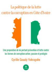 LA POLITIQUE DE LA LUTTE CONTRE LA CORRUPTION EN COTE DIVOIRE - UNE PROPOSITION DE LOI PORTANT PREVE