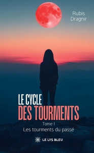 LE CYCLE DES TOURMENTS - TOME I : LES TOURMENTS DU PASSE